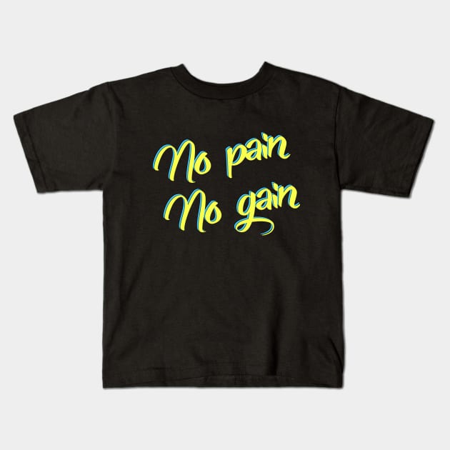 No pain No gain Kids T-Shirt by LanaBanana